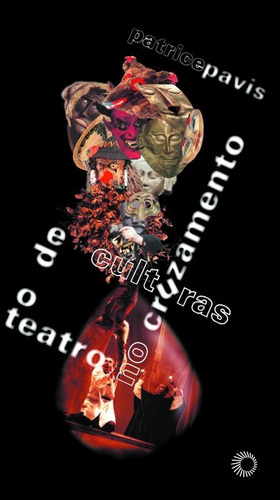 O teatro no cruzamento de culturas, de Pavis, Patrice. Série Estudos (247), vol. 247. Editora Perspectiva Ltda., capa mole em português, 2008