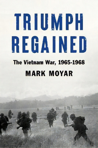 Triumph Regained : The Vietnam War, 1965-1968, De Mark Moyar. Editorial Encounter Books,usa, Tapa Dura En Inglés