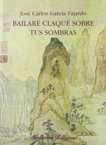 Bailare Claque Sobre Tus Sombras, De Garcia Fajardo Jose Carlos. Editorial Miraguano, Tapa Blanda En Español, 2008