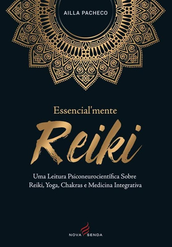 Essencial Mente Reiki - Nova Senda, De Ailla Pacheco. Editora Nova Senda, Capa Mole, Edição 1 Em Português