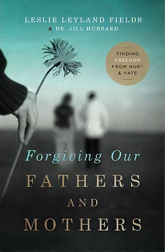 Forgiving Our Fathers And Mothers, De Leslie Leyland Fields. Editorial Thomas Nelson Publishers, Tapa Blanda En Inglés