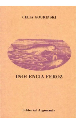 Libro - Inocencia Feroz, De Celia Gourinski. Editorial Argo