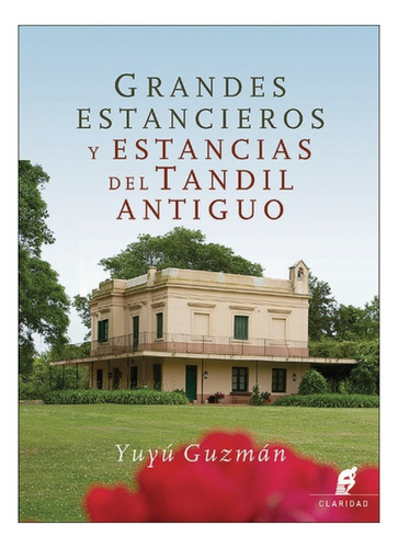 Grandes Estancieros Y Estancias Del Tandil Antiguo - Guzman