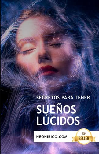 Secretos Para Tener Sueños Lucidos: Guia Y Tecnicas Para Ten