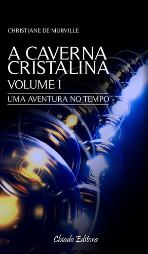 A Caverna Cristalina Vol 1 - Uma aventura no tempo, de Murville, Christiane de. Editora Break Media Brasil Comunicação, Mídia e Edições Ltda, capa mole em português, 2015