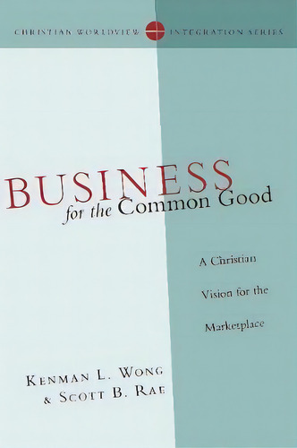 Business For The Common Good : A Christian Vision For The Marketplace, De Kenman L. Wong. Editorial Intervarsity Press, Tapa Blanda En Inglés