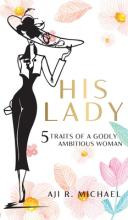 Libro His Lady : 5 Traits Of A Godly Ambitious Woman - Aj...