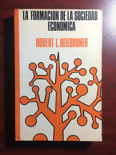 La Formación De La Sociedad Económica. R. L. Heilbroner. Fce