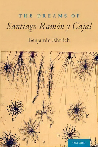 The Dreams Of Santiago Ramon Y Cajal, De Benjamin Ehrlich. Editorial Oxford University Press Inc, Tapa Blanda En Inglés