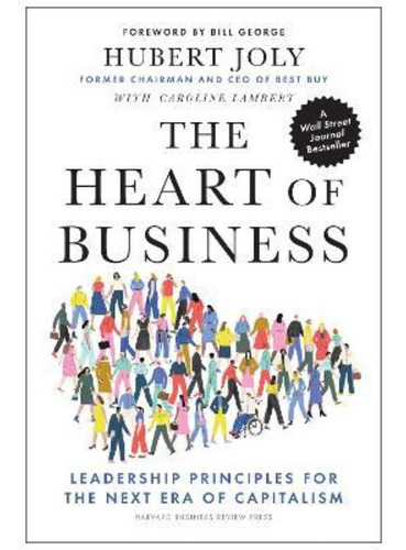 The Heart Of Business : Leadership Principles For The Next E
