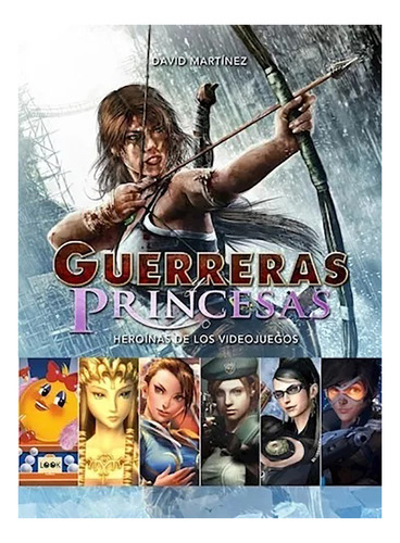 Guerreras Y Princesas . Heroinas De Los Videojuegos - #c
