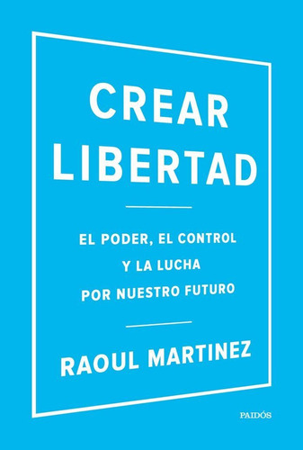 Crear Libertad, De Martinez, Raoul. Editorial Ediciones Paidós, Tapa Blanda En Español