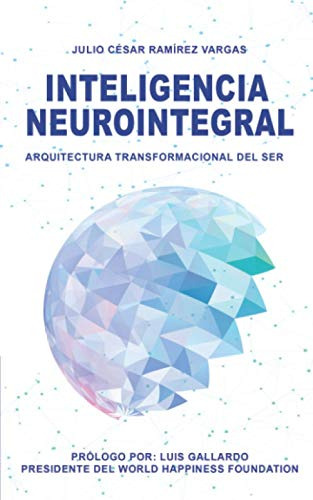 Inteligencia Neurointegral: Arquitectura Transformacional De