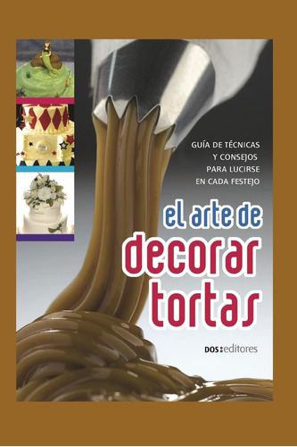 Libro: El Arte De Decorar Tortas: Guía De Técnicas Y Consejo