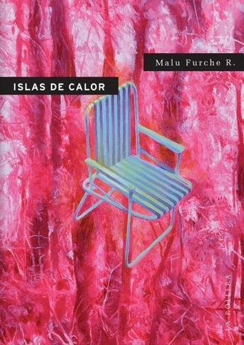 Islas De Calor - Malu Furche R., de Furche R., Malu. Editorial La Pollera Ediciones, tapa blanda en español