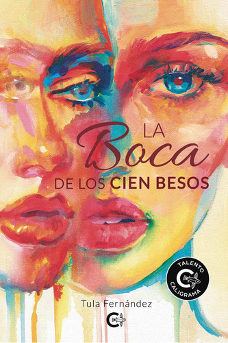 La boca de los cien besos, de Fernández , Tula.. Editorial CALIGRAMA, tapa blanda, edición 1.0 en español, 2020