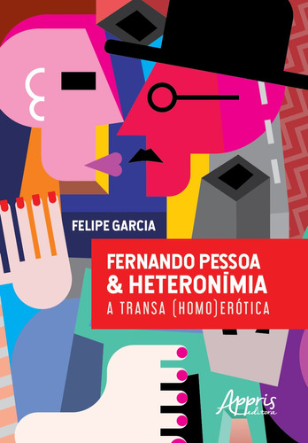 Fernando Pessoa & heteronímia: a transa (homo)erótica, de Garcia, Felipe. Appris Editora e Livraria Eireli - ME, capa mole em português, 2018