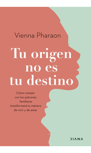 TU ORIGEN NO ES TU DESTINO, de Vienna Pharaon., vol. 1. Editorial Diana, tapa blanda, edición 1 en español, 2023