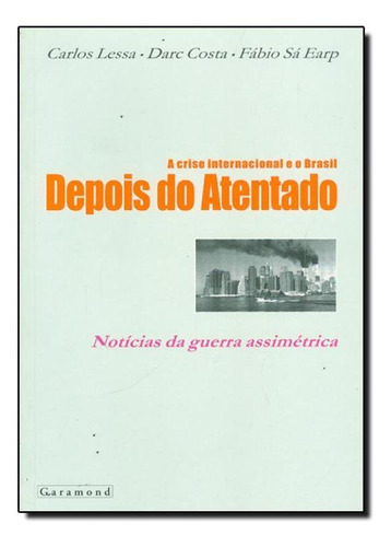 Crise Internacional E O Brasil Depois Do Atentado, A: Notíc, De Carlos Lessa. Editora Garamond, Capa Mole Em Português