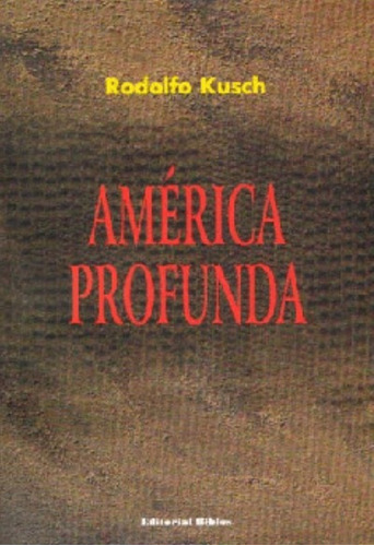 América Profunda / Rodolfo Kusch / Editorial Biblos / Nuevo!