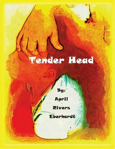 Tender Head, De April Rivers Eberhardt. Editorial Createspace Independent Publishing Platform, Tapa Blanda En Inglés