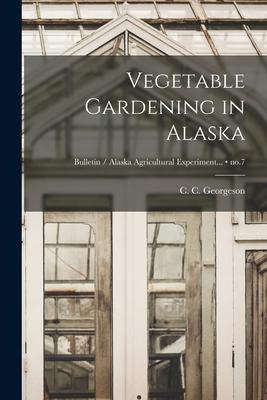 Libro Vegetable Gardening In Alaska; No.7 - C C (charles ...