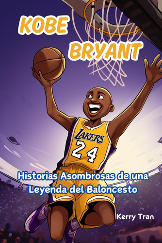 Libro: Kobe Bryant: Historias Asombrosas De Una Leyenda Del 