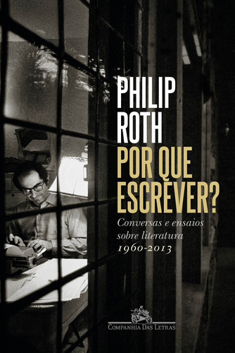 Por que escrever?: Conversas e ensaios sobre literatura (1960-2013), de Roth, Philip. Editora Schwarcz SA, capa mole em português, 2022