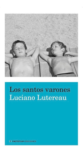 Los Santos Varones - Luciano Lutereau - Factotum - Lu Reads