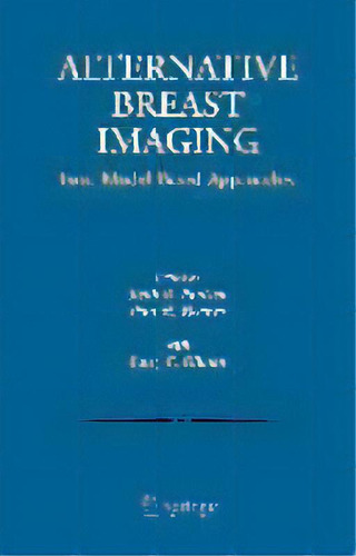 Alternative Breast Imaging : Four Model-based Approaches, De Keith D. Paulsen. Editorial Springer-verlag New York Inc., Tapa Blanda En Inglés