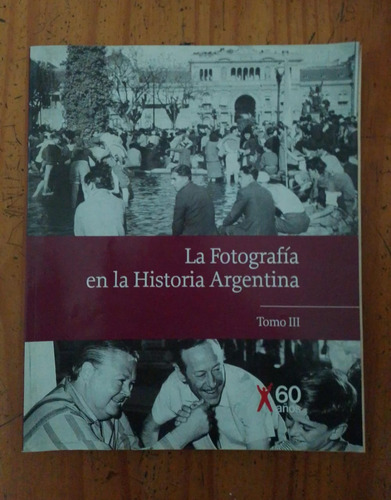 La Fotografía En La Historia Argentina, Tomo (iii)  