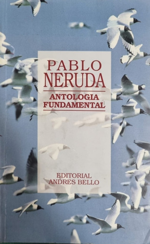 Antologia Fundamental. Pablo Neruda 