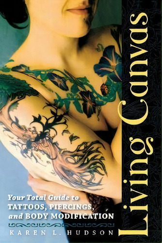 Living Canvas : Your Total Guide To Tattoos, Piercings, And Body Modification, De Karen Hudson. Editorial Seal Press, Tapa Blanda En Inglés