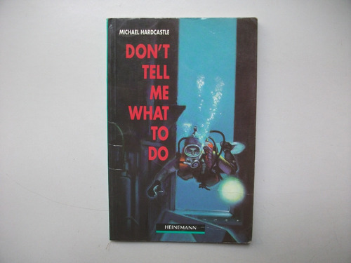 Don´t Tell Me What To Do - Michael Hardcastle - Heinemann