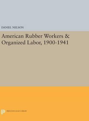 Libro American Rubber Workers & Organized Labor, 1900-194...