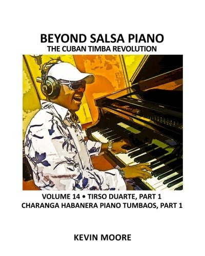 Beyond Salsa Piano The Cuban Timba Revolution  Tirso Duarte 