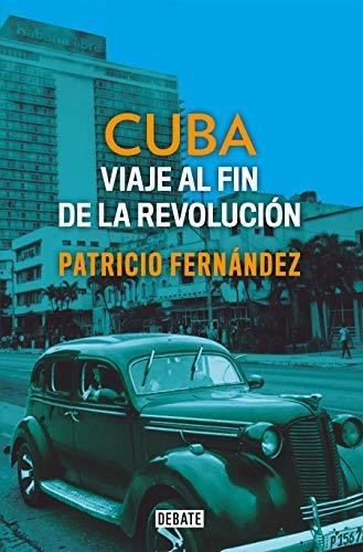 Cuba: Viaje Al Fin De La Revolución (historia)