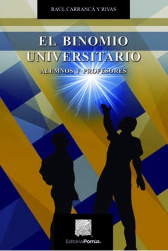 El Binomio Universitario, De Carrancá Y Rivas, Raúl. Editorial Porrúa México, Tapa Blanda En Español, 2018