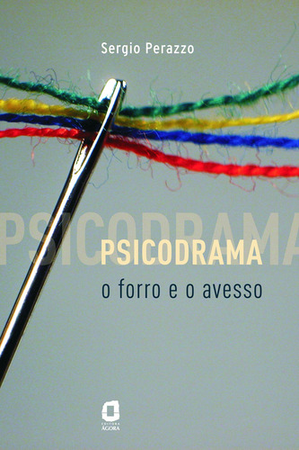 Psicodrama: o forro e o avesso, de Perazzo, Sergio. Editorial Editora Ágora, capa mole em português, 2010