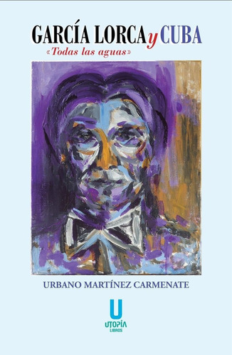 Garcia Lorca Y Cuba, De Urbano Martinez Carmenate. Editorial Utopia Libros, Tapa Blanda En Español