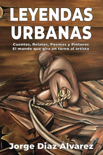 Libro: Leyendas Urbanas: Cuentos, Relatos, Poemas Y Pintura,
