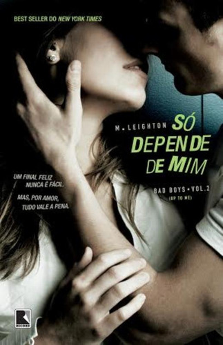 Só depende de mim (Vol. 2 Trilogia Bad Boys), de Leighton, M.. Série Trilogia Bad Boys (2), vol. 2. Editora Record Ltda., capa mole em português, 2014