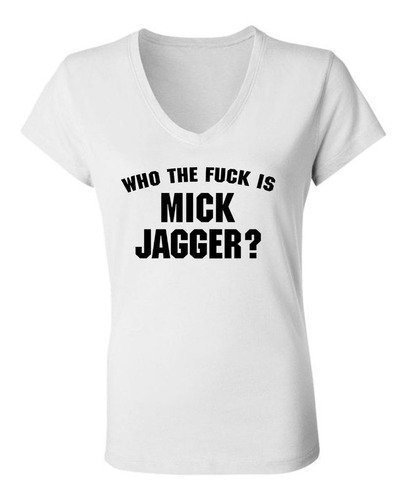 Remera Who The Fuck Is Mick Jagger?  Mujer Escote V - Spun