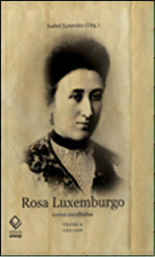 Rosa Luxemburgo - Vol. 2: Textos Escolhidos (1914-1919), De Luxemburgo, Rosa. Editora Unesp, Capa Mole, Edição 1ª Edição - 2011 Em Português, 2011