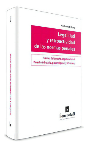 Legalidad Y Retroactividad De Las Normas Penales, De Guillermo J. Fierro. Editorial Hammurabi, Tapa Blanda En Español, 2003