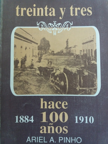 Departamento Treinta Y Tres Hace 100 Años 1884 1910 A. Pinho