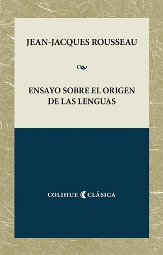 Ensayo Sobre El Origen De Las Lenguas. Rousseau. Colihue