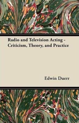 Radio And Television Acting - Criticism, Theory, And Prac...