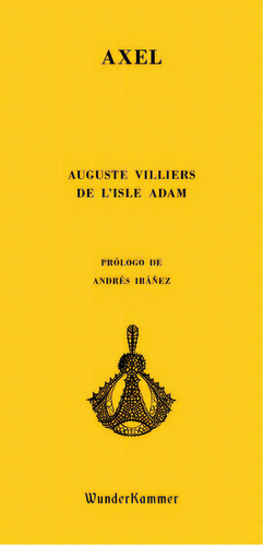 Axel, De Villiers De L'isle Adam, Auguste. Editorial Wunderkammer, Tapa Blanda En Español