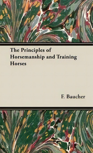 The Principles Of Horsemanship And Training Horses, De F. Baucher. Editorial Read Books, Tapa Dura En Inglés